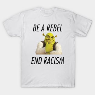 Be A Rebel End Racism T-Shirt